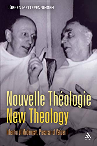 Nouvelle Theologie - New Theology : Inheritor of Modernism, Precursor Vatican II