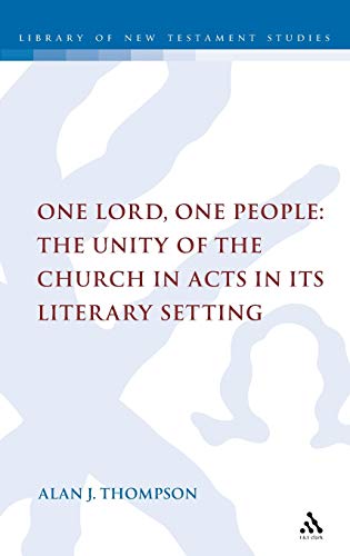 One Lord, One People: The Unity of the Church in Acts in its Literary Setting
One Lord, One People: The Unity of the Church in Acts in its Literary Setting