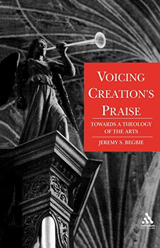 Voicing Creation's Praise: Towards a Theology of the Arts