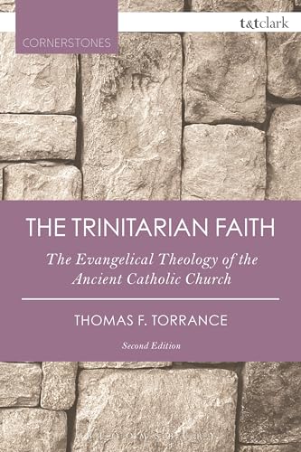 Trinitarian Faith : The Evangelical Theology of the Ancient Catholic Faith