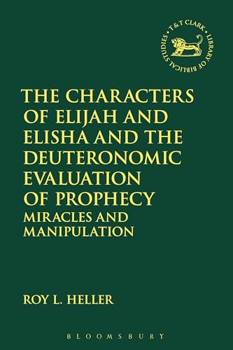 The Characters of Elijah and Elisha and the Deuteronomic Evaluation of Prophecy
The Characters of Elijah and Elisha and the Deuteronomic Evaluation of Prophecy