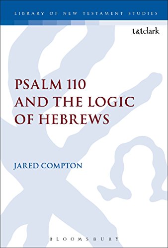 Psalm 110 and the Logic of Hebrews (The Library of New Testament Studies)
