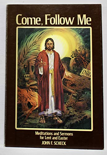 Come, follow me: Meditations and sermons for Lent and Easter