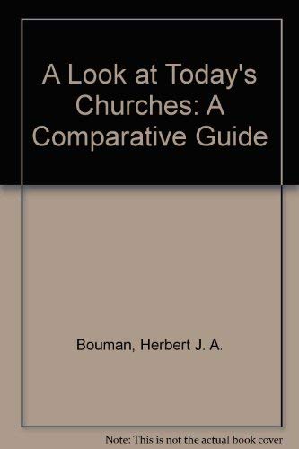 A LOOK AT TODAY'S CHURCHES: A Comparative Guide