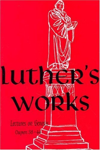 Luther's Works Lectures on Genesis/Chapters 38-44 (Luther's Works (Concordia))