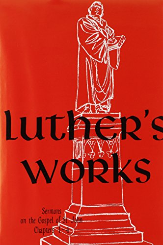 Luther's Works Sermons on The Gospel of St. John Chapters 1-4