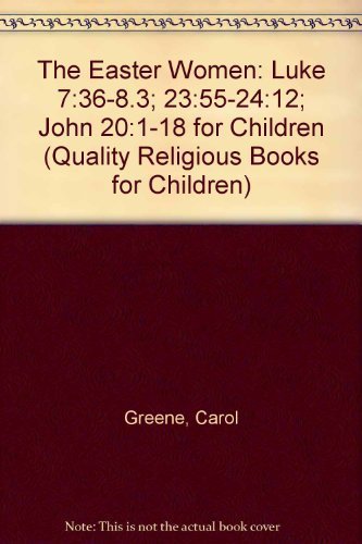 The Easter Women: Luke 7:36-8.3; 23:55-24:12; John 20:1-18 for Children (Quality Religious Books ...