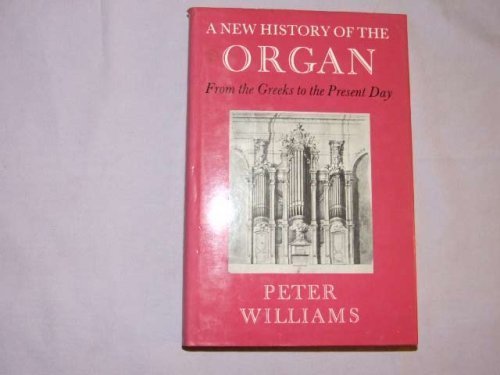A New History of the Organ from the Greeks to the Present Day