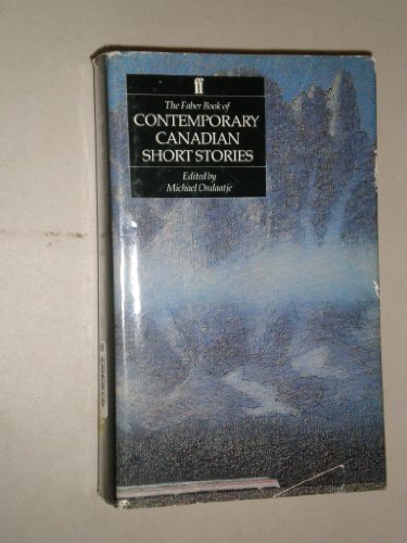 The Faber Book of Contemporary Canadian Short Stories. { FIRST U.K. EDITION/ FIRST PRINTING.}. { ...