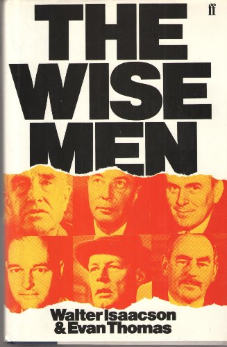 The wise men: Six friends and the world they made : Acheson, Bohlen, Harriman, Kennan, Lovett, McCloy
The wise men: Six friends and the world they made : Acheson, Bohlen, Harriman, Kennan, Lovett, McCloy