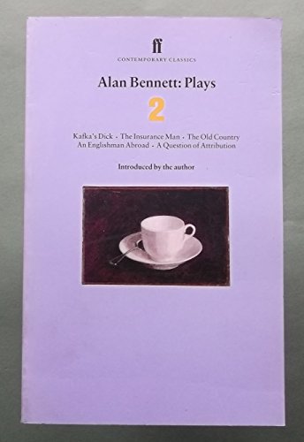 Alan Bennett: Plays 2 : Kafka's Dick, the Insurance Man, the Old Country, an Englishman Abroad, a...