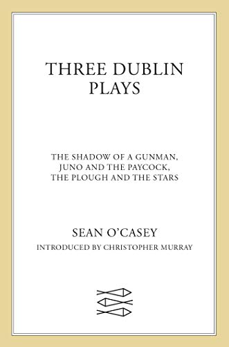 Three Dublin Plays: "Shadow of a Gunman", "Juno and the Paycock" and "Plough and the Stars"