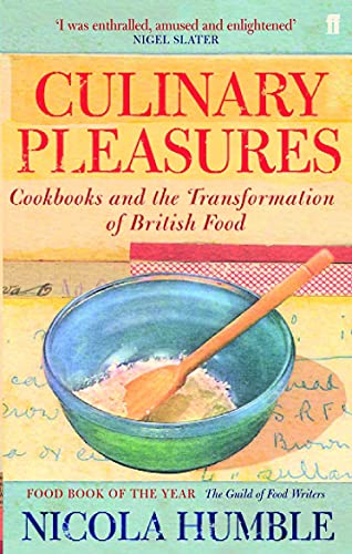 Culinary Pleasures Cookbooks and the Transformation of British Food