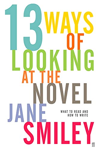 Thirteen Ways of Looking at the Novel: What to read and how to write.