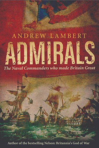Admirals: The Naval Commanders who made Britain Great
