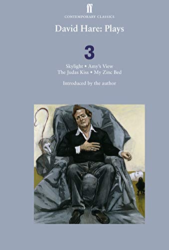 David Hare Plays 3 : Skylight; Amy's View; the Judas Kiss; My Zinc Bed