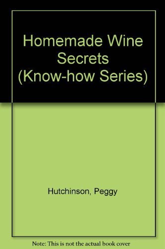 Peggy Hutchinson's Home Made Wine Secrets