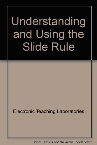 Understanding and Using the Slide Rule