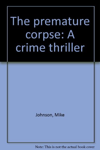 THE PREMATURE CORPSE : a Crime Thriller