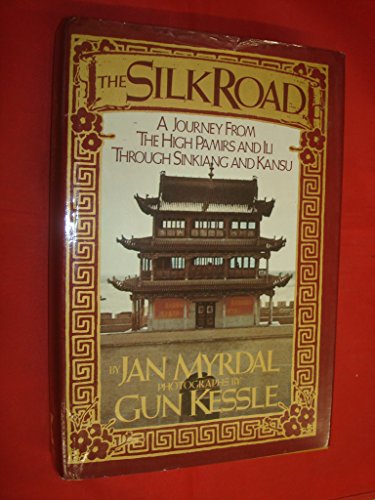 The Silk Road : A Journey from the High Pamirs and Ili Through Sinkiang and Kansu