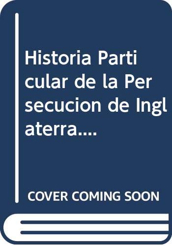 Historia Particular De La Persecucion De Inglaterra....