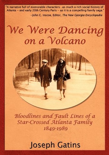 We Were Dancing on a Volcano: Bloodlines and Fault Lines of a Star-Crossed Atlanta Family, 1849-1989