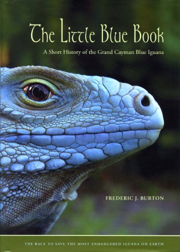 The Little Blue Book : A Short History Of The Grand Cayman Blue Iguana