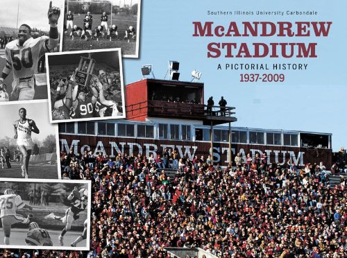Southern Illinois University Carbondale: McAndrew Stadium: A Pictorial History 1937-2009
Southern Illinois University Carbondale: McAndrew Stadium: A Pictorial History 1937-2009