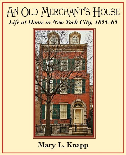An Old Merchant's House: Life at Home in New York City 1835-1865