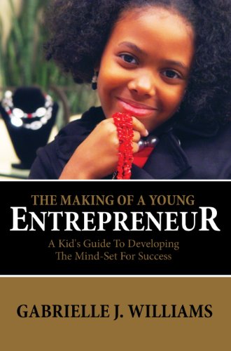 The Making Of A Young Entrepreneur: A Kid's Guide To Developing The Mind-Set For Success
The Making Of A Young Entrepreneur: A Kid's Guide To Developing The Mind-Set For Success