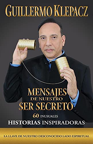Mensajes de Nuestro Ser Secreto: 60 Inusuales Historias Inspiradoras -Language: spanish
Mensajes de Nuestro Ser Secreto: 60 Inusuales Historias Inspiradoras -Language: spanish