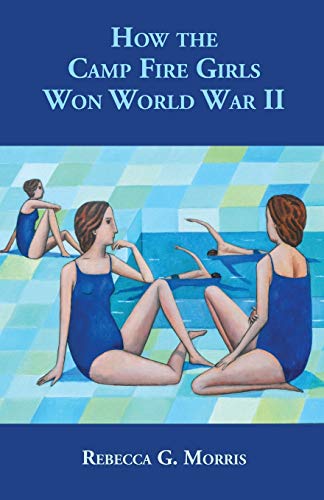 How the Camp Fire Girls Won World War II ... and other memories