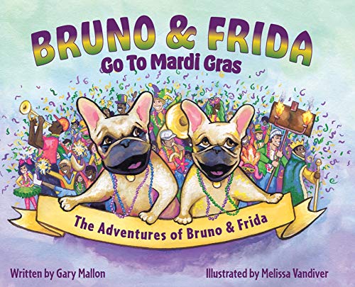 The Adventures of Bruno and Frida - The French Bulldogs - Bruno and Frida Go to Mardi Gras: Bruno and Frida Go to Mardi Gras