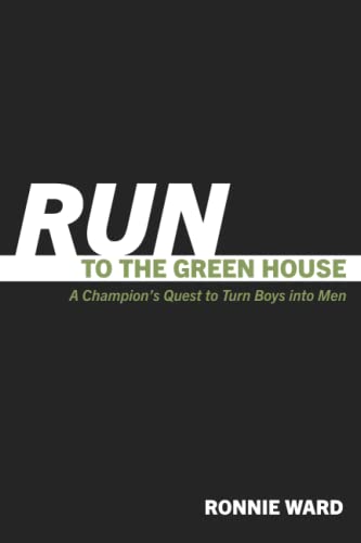 Run to the Green House: A Champion's Quest to Turn Boys Into Men