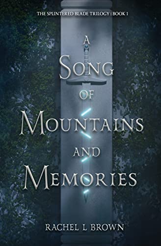 A Song of Mountains and Memories (The Splintered Blade Trilogy)