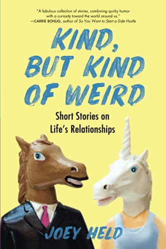 Kind, But Kind of Weird: Short Stories on Life's Relationships