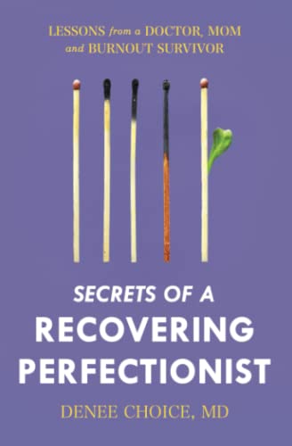 Secrets of a Recovering Perfectionist: Lessons From a Doctor, Mom, and Burnout Survivor
Secrets of a Recovering Perfectionist: Lessons From a Doctor, Mom, and Burnout Survivor