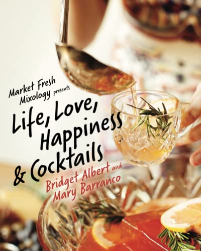 Market Fresh Mixology Presents Life, Love, Happiness and Cocktails