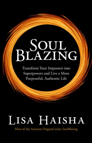 SoulBlazing: Transform Your Imposters into Superpowers and Live a More Purposeful, Authentic Life
SoulBlazing: Transform Your Imposters into Superpowers and Live a More Purposeful, Authentic Life