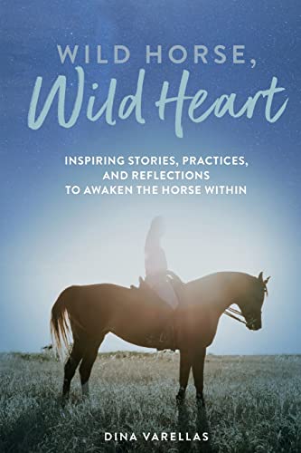 Wild Horse, Wild Heart: Inspiring Stories, Practices, and Reflections to Liberate the Horse Within
Wild Horse, Wild Heart: Inspiring Stories, Practices, and Reflections to Liberate the Horse Within