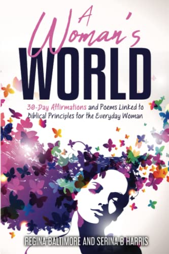 A Woman's World: 30-Day Affirmations and Poems Linked to Biblical Principles for the Everyday Woman