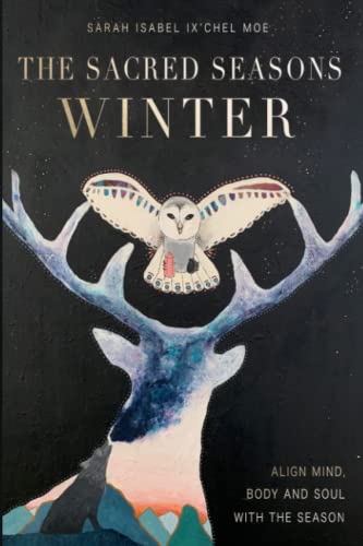 The Sacred Seasons - Winter: Align Mind, Body and Soul with the Season