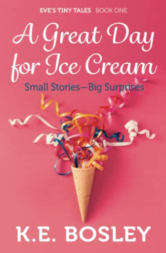 A Great Day for Ice Cream: Small Stories - Big Surprises (Eve's Tiny Tales)
A Great Day for Ice Cream: Small Stories - Big Surprises (Eve's Tiny Tales)