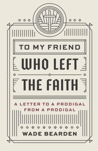 To My Friend Who Left the Faith: A Letter to a Prodigal from a Prodigal