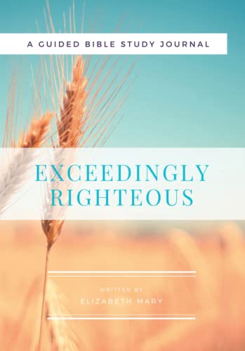 Exceedingly Righteous: A Guided Bible Study Journal