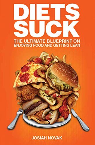 Diets Suck: The Ultimate Blueprint on Enjoying Food and Getting Lean.
Diets Suck: The Ultimate Blueprint on Enjoying Food and Getting Lean.