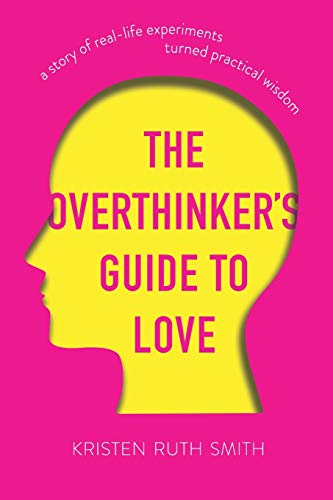 The Overthinker's Guide to Love: A Story of Real-Life Experiments Turned Practical Wisdom
The Overthinker's Guide to Love: A Story of Real-Life Experiments Turned Practical Wisdom