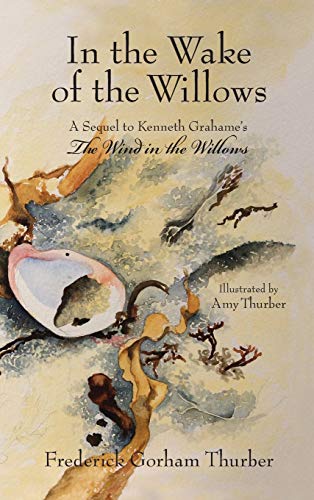 In the Wake of the Willows (1st Edition): A Sequel to Kenneth Grahame's The Wind in the Willows (1)
In the Wake of the Willows (1st Edition): A Sequel to Kenneth Grahame's The Wind in the Willows (1)