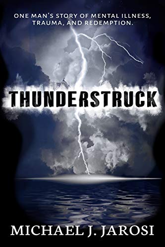 Thunderstruck: One man's story of mental illness, trauma, and redemption.