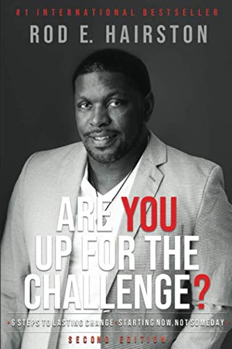 Are You Up For The Challenge: 6 Steps to Lasting Change Starting Now, Not Someday
Are You Up For The Challenge: 6 Steps to Lasting Change Starting Now, Not Someday